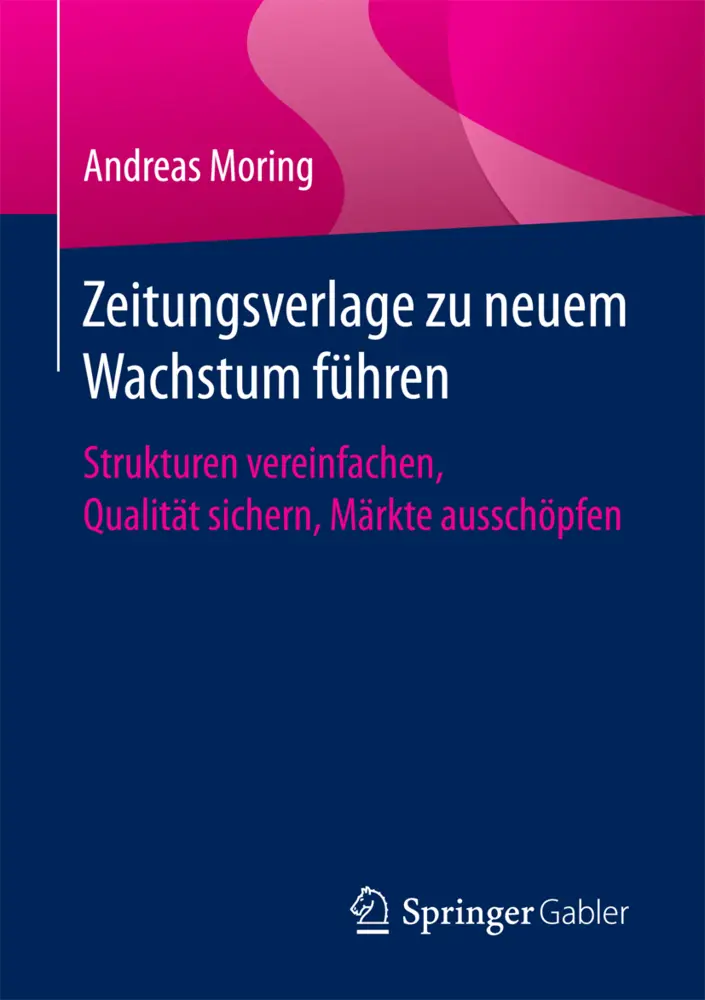 Cover: 9783658155681 | Zeitungsverlage zu neuem Wachstum führen | Andreas Moring | Buch | ix