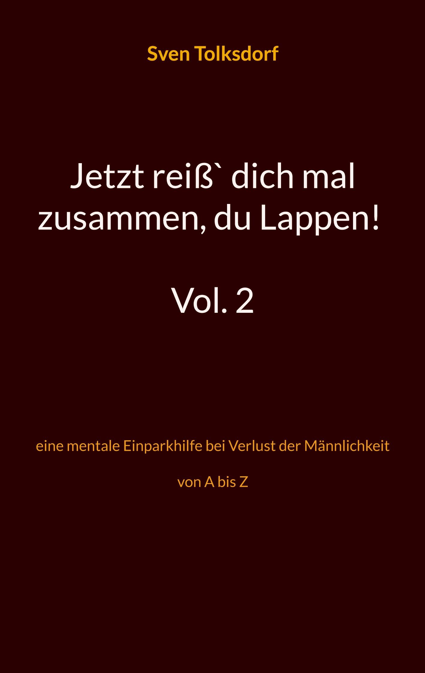 Cover: 9783756855681 | Jetzt reiß` dich mal zusammen, du Lappen! Vol. 2 | Sven Tolksdorf