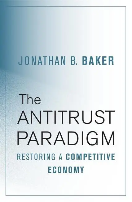Cover: 9780674975781 | The Antitrust Paradigm | Restoring a Competitive Economy | Baker