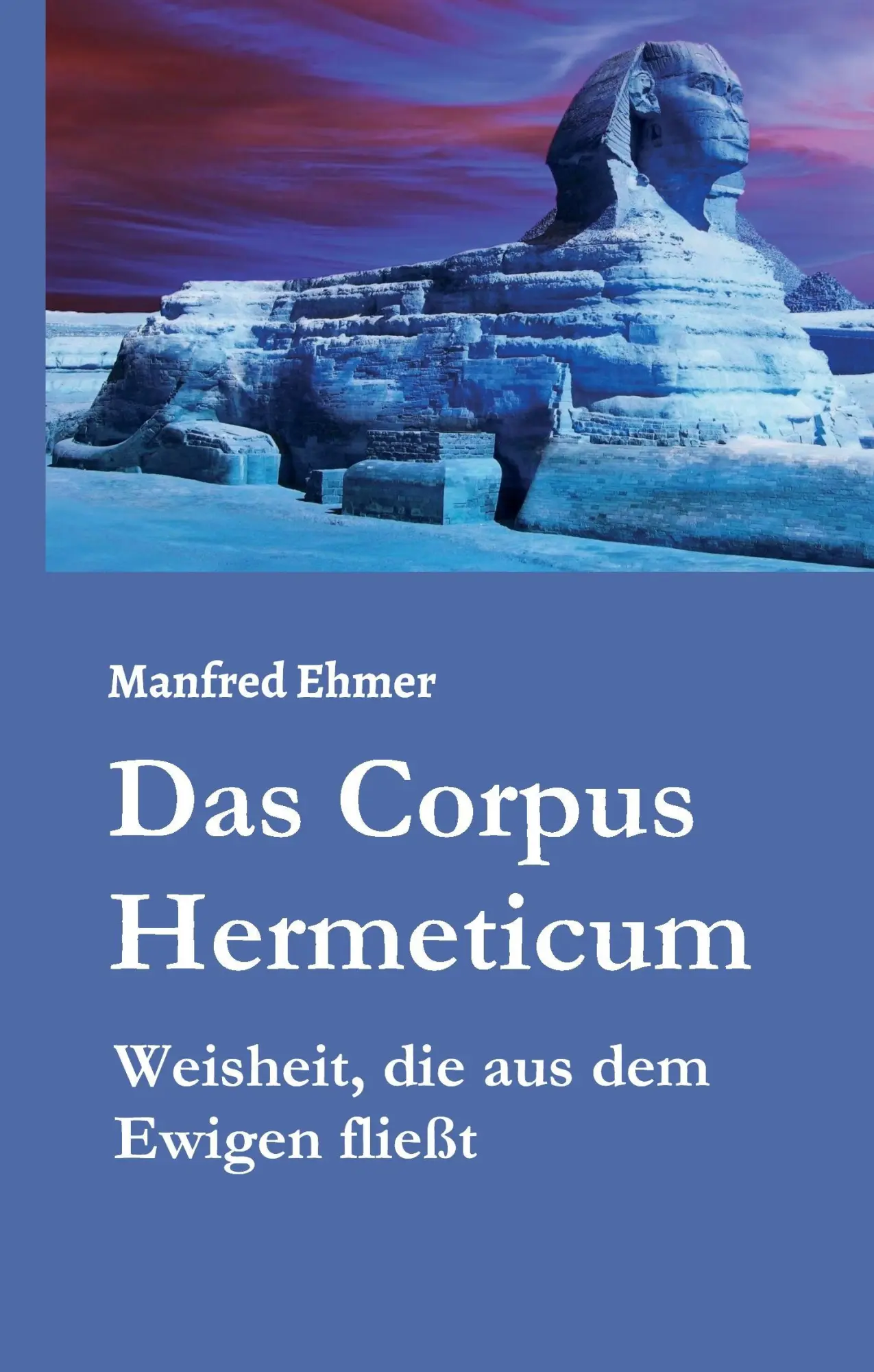Cover: 9783734515781 | Das Corpus Hermeticum | Weisheit, die aus dem Ewigen fließt | Ehmer Cover: 9783734515781 | Das Corpus Hermeticum | Weisheit, die aus dem Ewigen fließt | Ehmer
