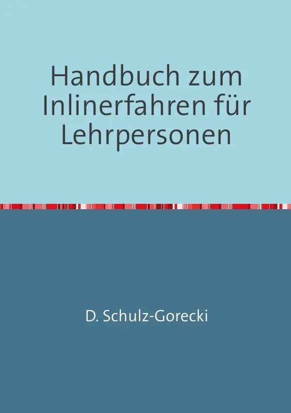 Cover: 9783844265781 | Handbuch zum Inlinerfahren für Lehrpersonen | Daniela Schulz-Gorecki