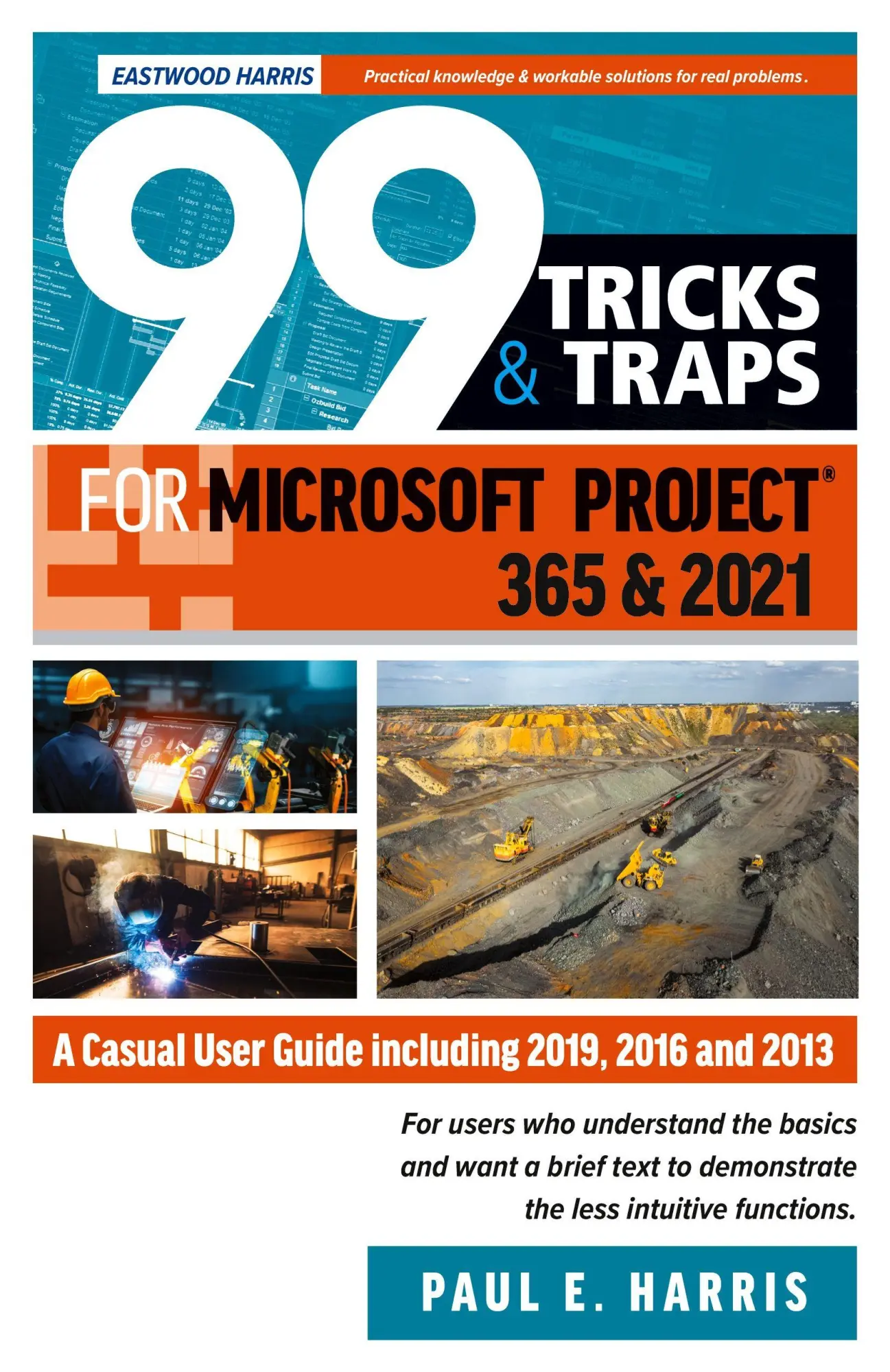 Cover: 9781925185881 | 99 Tricks and Traps for Microsoft Project 365 and 2021 | Paul E Harris