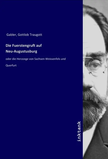 Cover: 9783750105881 | Die Fuerstengruft auf Neu-Augustusburg | Gottlob Traugott Gabler