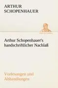 Cover: 9783842415881 | Arthur Schopenhauer's handschriftlicher Nachlaß - Vorlesungen und...