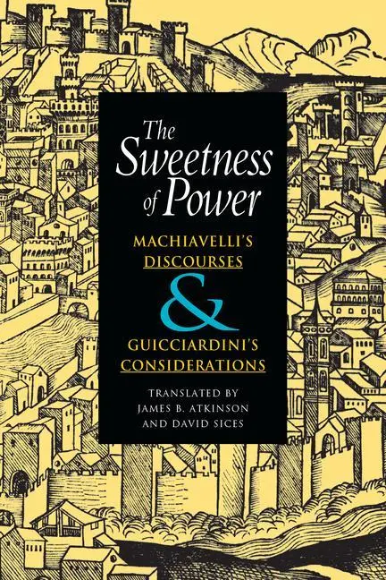 Cover: 9780875806181 | The Sweetness of Power – Machiavelli`s Discourses and...