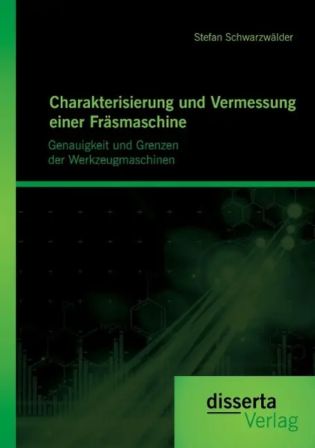 Cover: 9783954256181 | Charakterisierung und Vermessung einer Fräsmaschine: Genauigkeit...