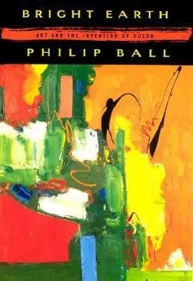 Cover: 9780226036281 | Bright Earth – Art and the Invention of Color | Philip Ball | Buch