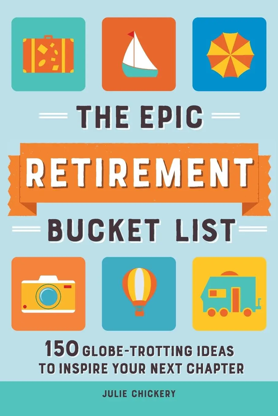 Cover: 9781685396381 | The Epic Retirement Bucket List | Julie Chickery | Taschenbuch | 2022
