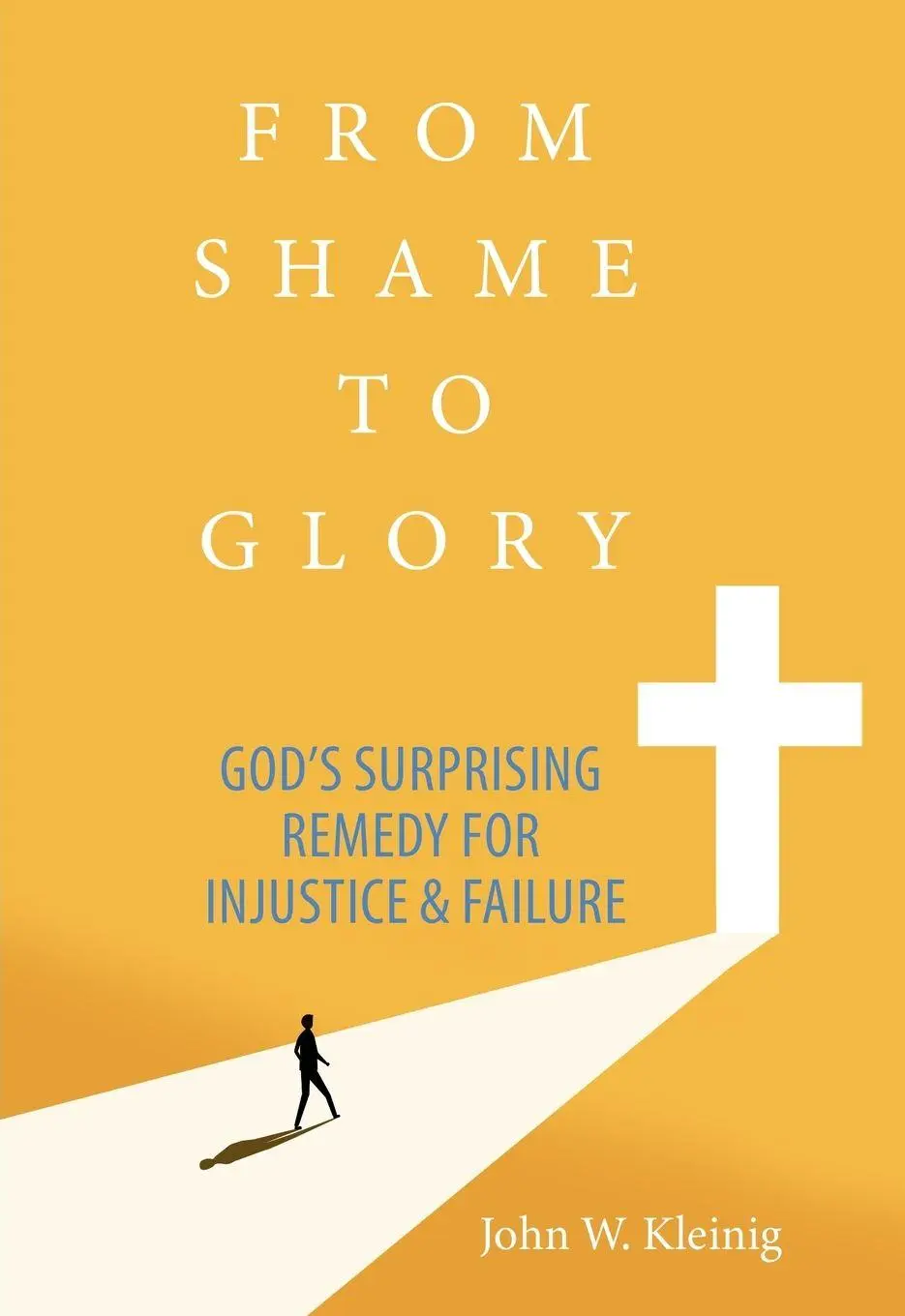 Cover: 9780758676481 | From Shame to Glory | God's Surprising Remedy for Injustice &amp; Failure