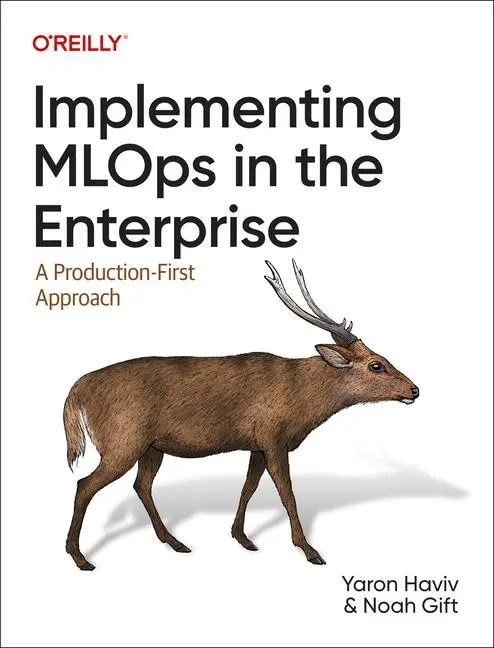 Cover: 9781098136581 | Implementing MLOps in the Enterprise | A Production-First Approach