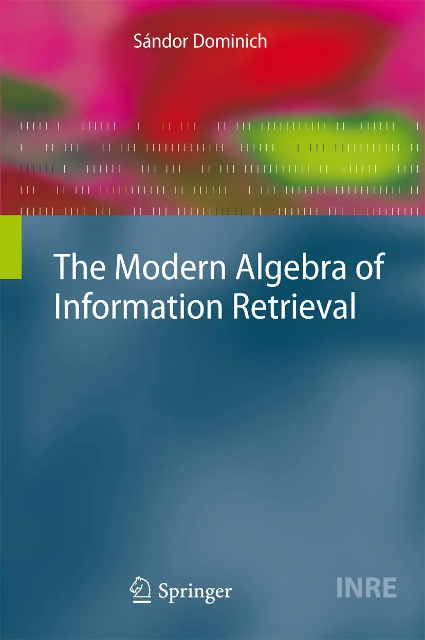 Cover: 9783540776581 | The Modern Algebra of Information Retrieval | Sándor Dominich | Buch