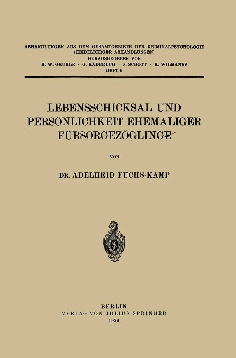 Lebensschicksal und Persönlichkeit Ehemaliger Fürsorgezöglinge (Abhandlungen aus dem Gesamtgebiet der Kriminalpsychologie (6), Band 6)