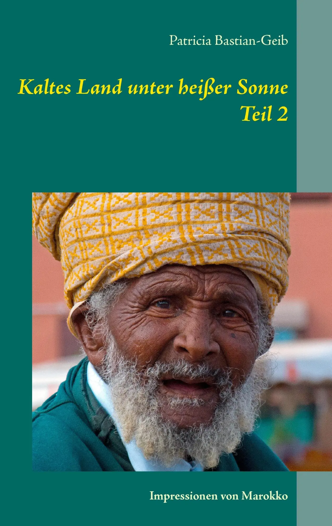 Cover: 9783734746581 | Kaltes Land unter heißer Sonne (Teil 2) | Impressionen von Marokko