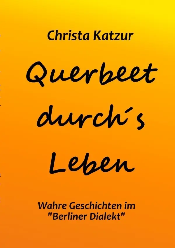 Cover: 9783757516581 | Querbeet durch's Leben | Wahre Geschichten in "Berliner Dialekt". DE
