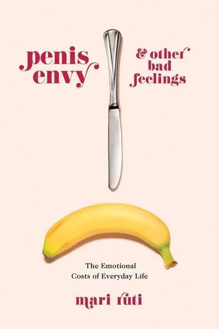 Cover: 9780231186681 | Penis Envy and Other Bad Feelings – The Emotional Costs of Everyday...