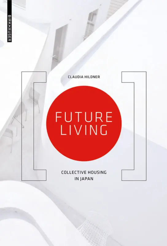 Cover: 9783038216681 | Future Living | Collective Housing in Japan | Claudia Hildner | Buch