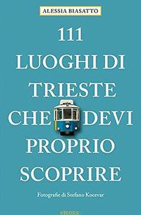 Cover: 9783740806781 | 111 Luoghi di Trieste che devi proprio scoprire | Guida turistica
