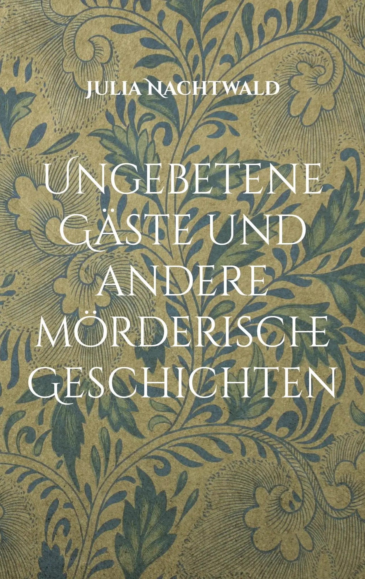 Cover: 9783741276781 | Ungebetene Gäste und andere mörderische Geschichten | Julia Nachtwald