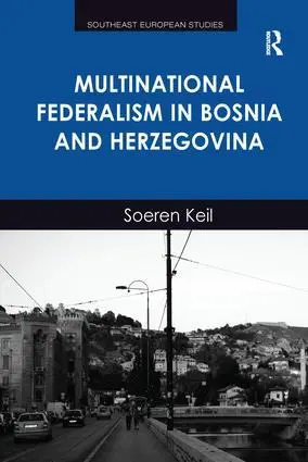 Cover: 9781138246881 | Multinational Federalism in Bosnia and Herzegovina | Soeren Keil