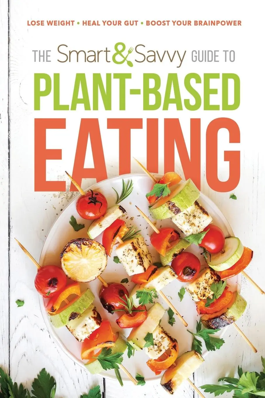 Cover: 9781629996981 | The Smart and Savvy Guide to Plant-Based Eating: Lose Weight. Heal...