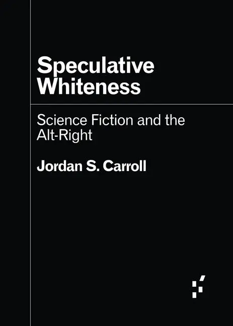 Cover: 9781517917081 | Speculative Whiteness | Science Fiction and the Alt-Right | Carroll Cover: 9781517917081 | Speculative Whiteness | Science Fiction and the Alt-Right | Carroll