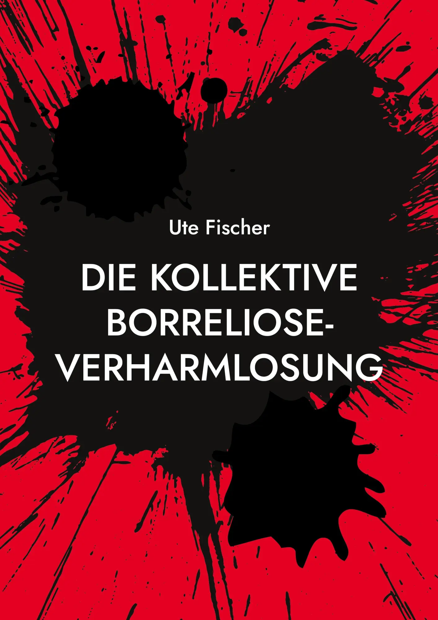 Cover: 9783696397081 | Die kollektive Borreliose-Verharmlosung | Borreliose Wissen Archiv