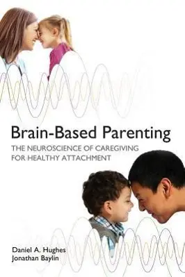 Cover: 9780393707281 | Brain-Based Parenting | Daniel A. Hughes (u. a.) | Buch | Gebunden