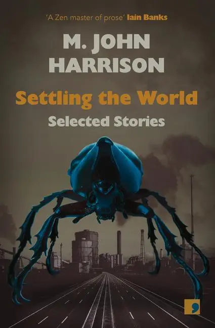 Cover: 9781912697281 | Settling the World | Selected Stories | M John Harrison | Taschenbuch