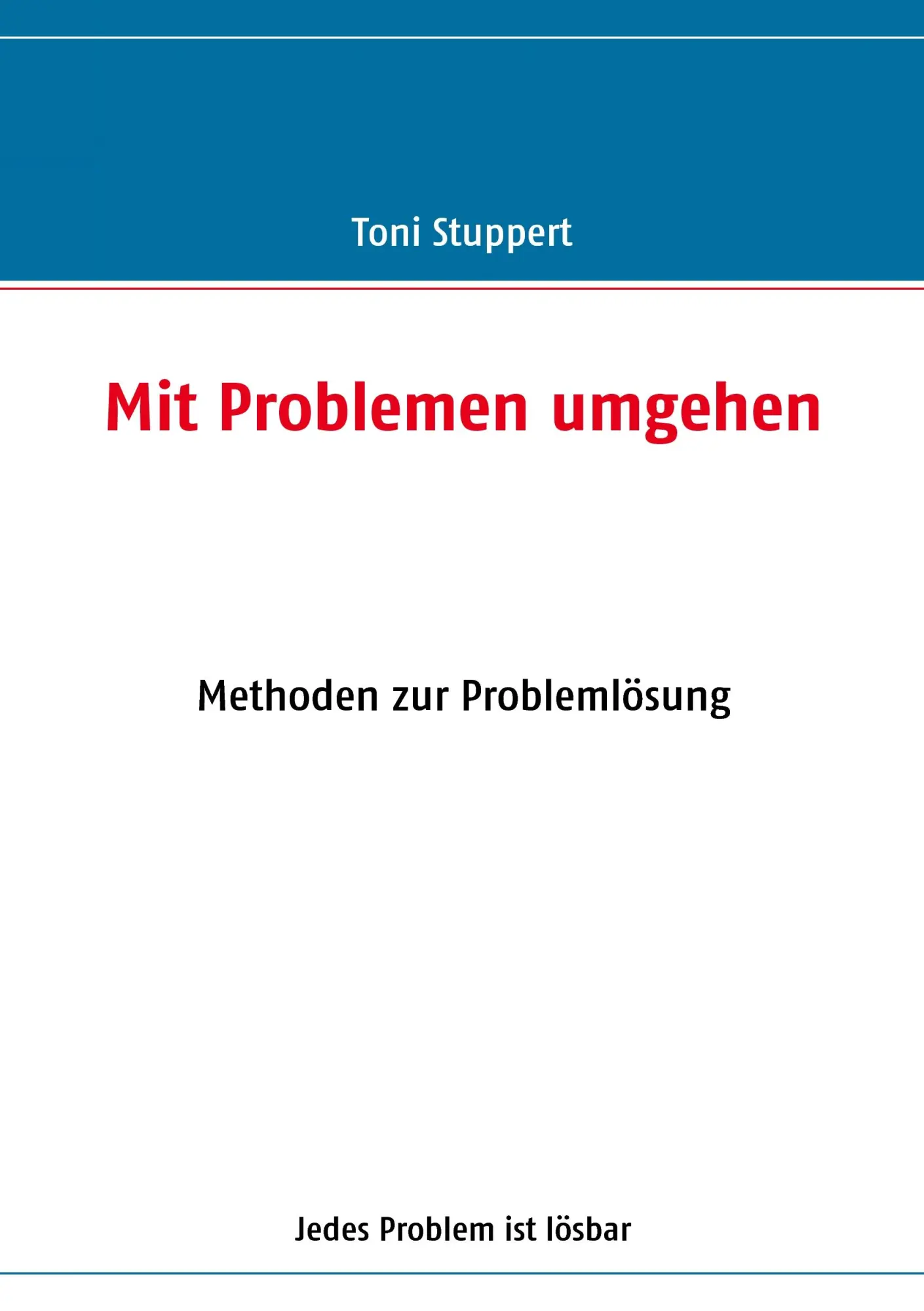 Cover: 9783839167281 | Mit Problemen umgehen | Methoden zur Problemlösung | Toni Stuppert