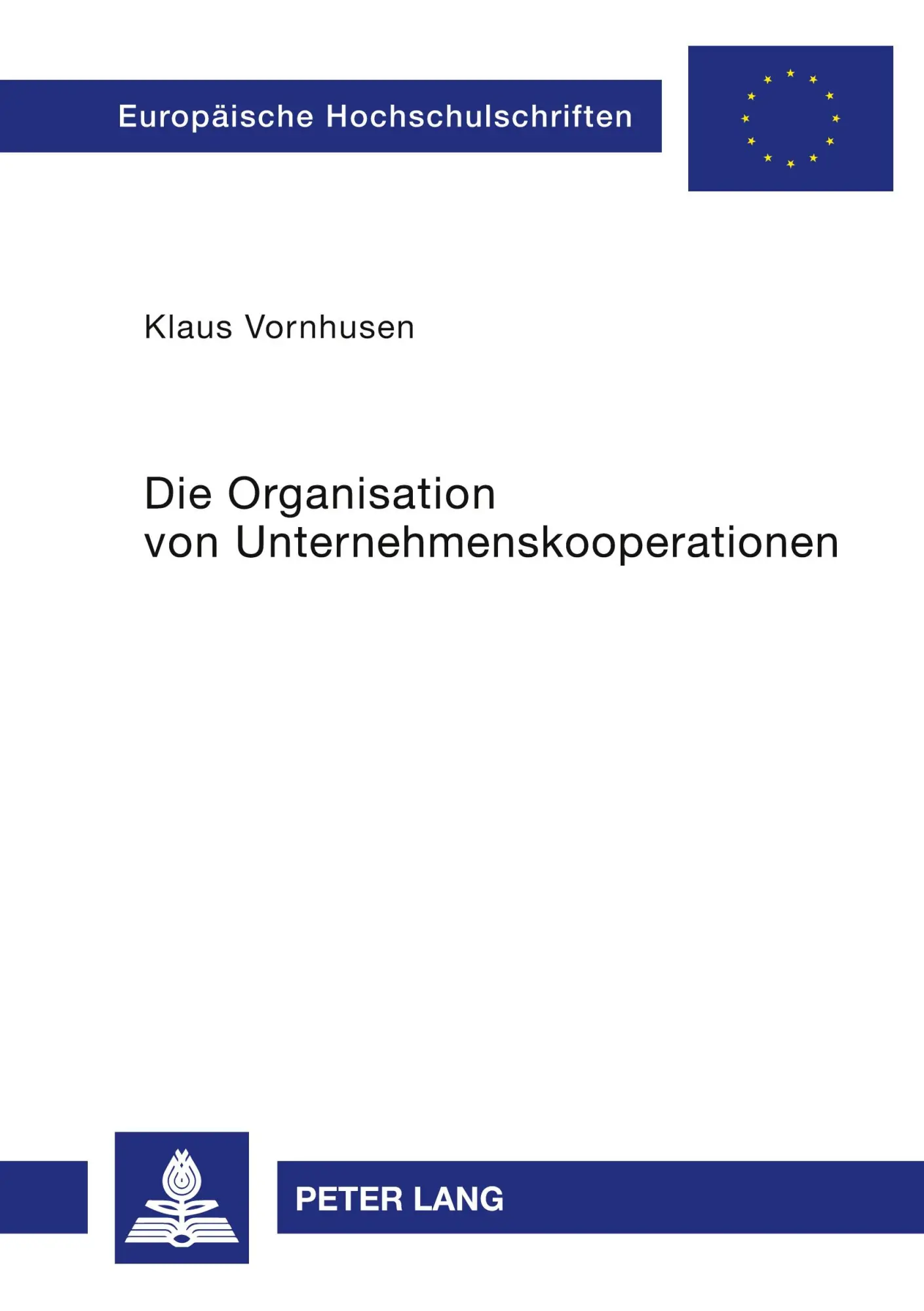 Die Organisation von Unternehmenskooperationen: Joint Ventures und Strategische Allianzen in Chemie- und Elektroindustrie (Europäische Hochschulschriften - Reihe V)