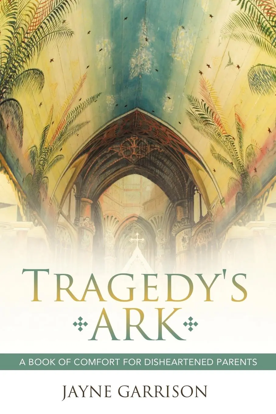 Cover: 9781452537481 | Tragedy's Ark | A Book of Comfort for Disheartened Parents | Garrison
