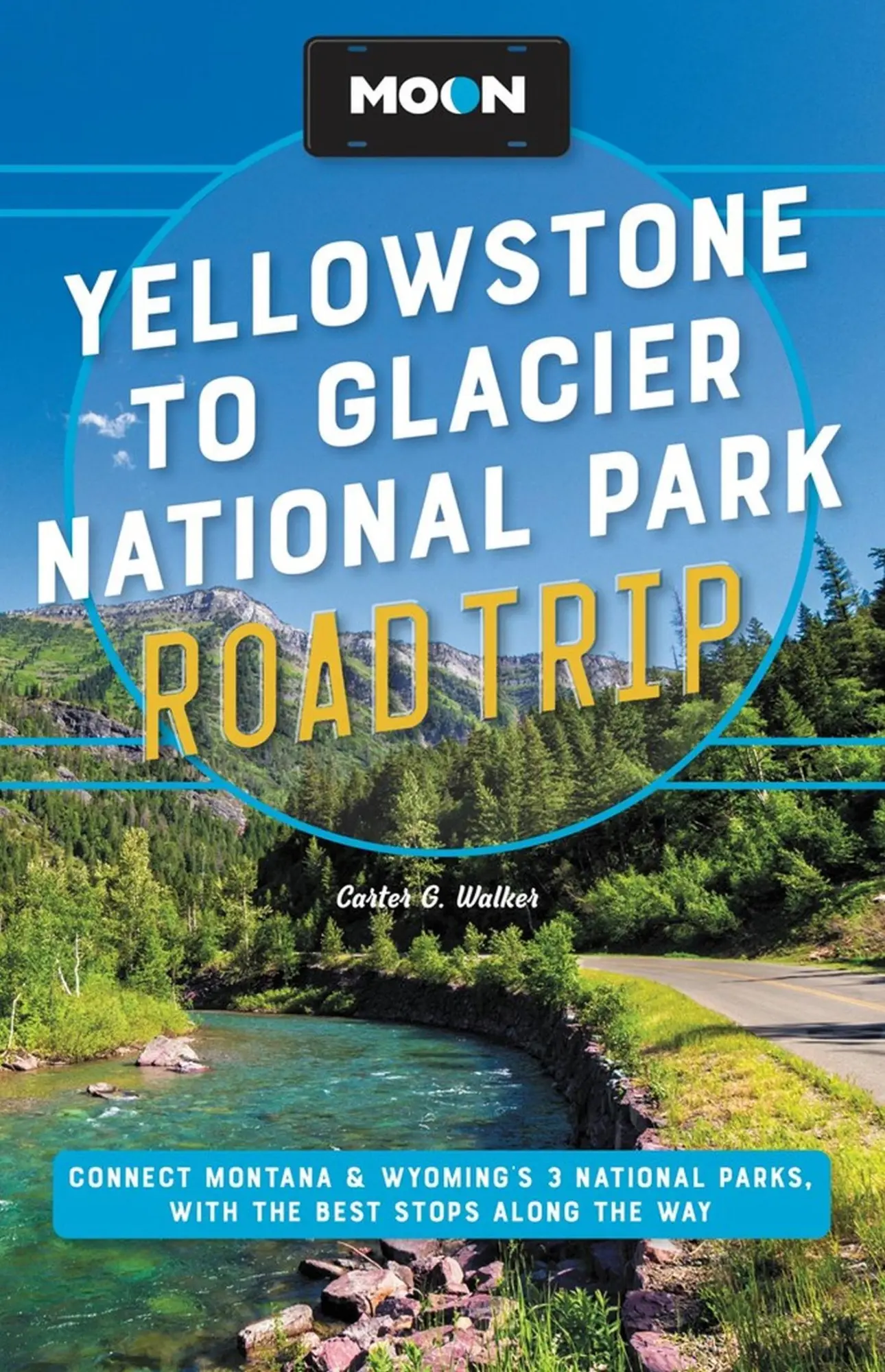 Cover: 9781640497481 | Moon Yellowstone to Glacier National Park Road Trip | Carter G Walker