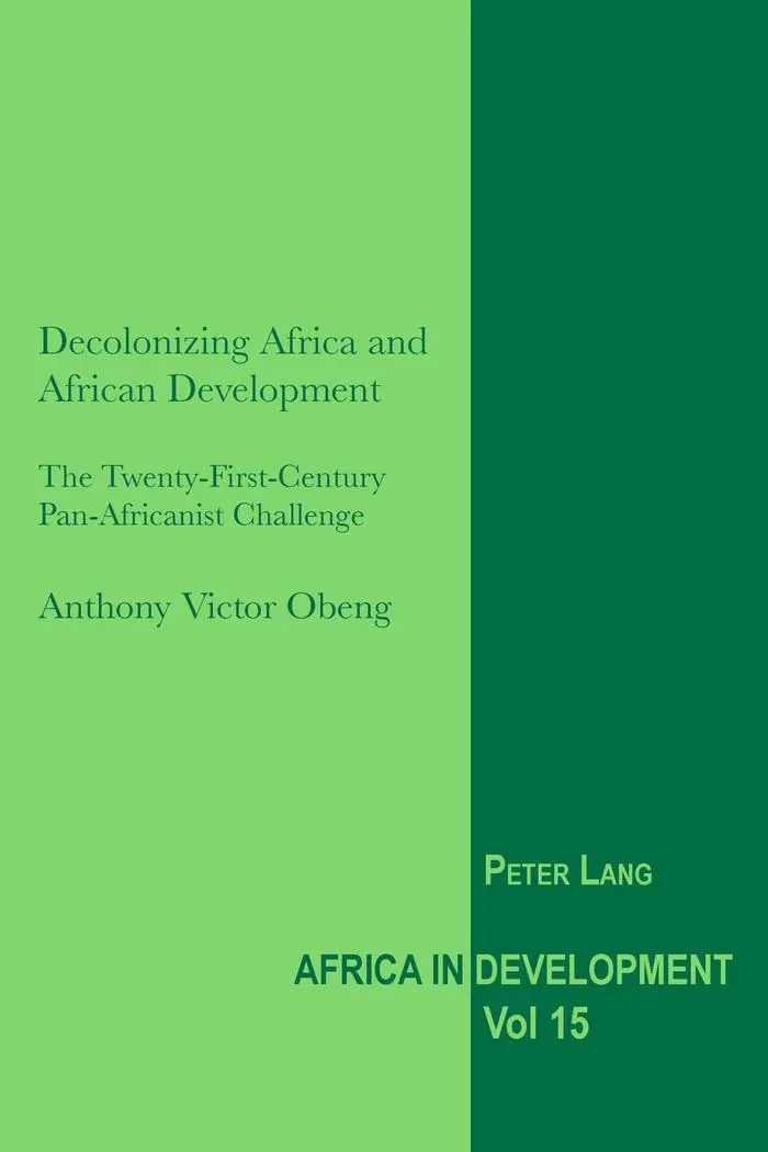Decolonizing Africa and African Development: The Twenty-First-Century Pan-Africanist Challenge (Africa in Development)