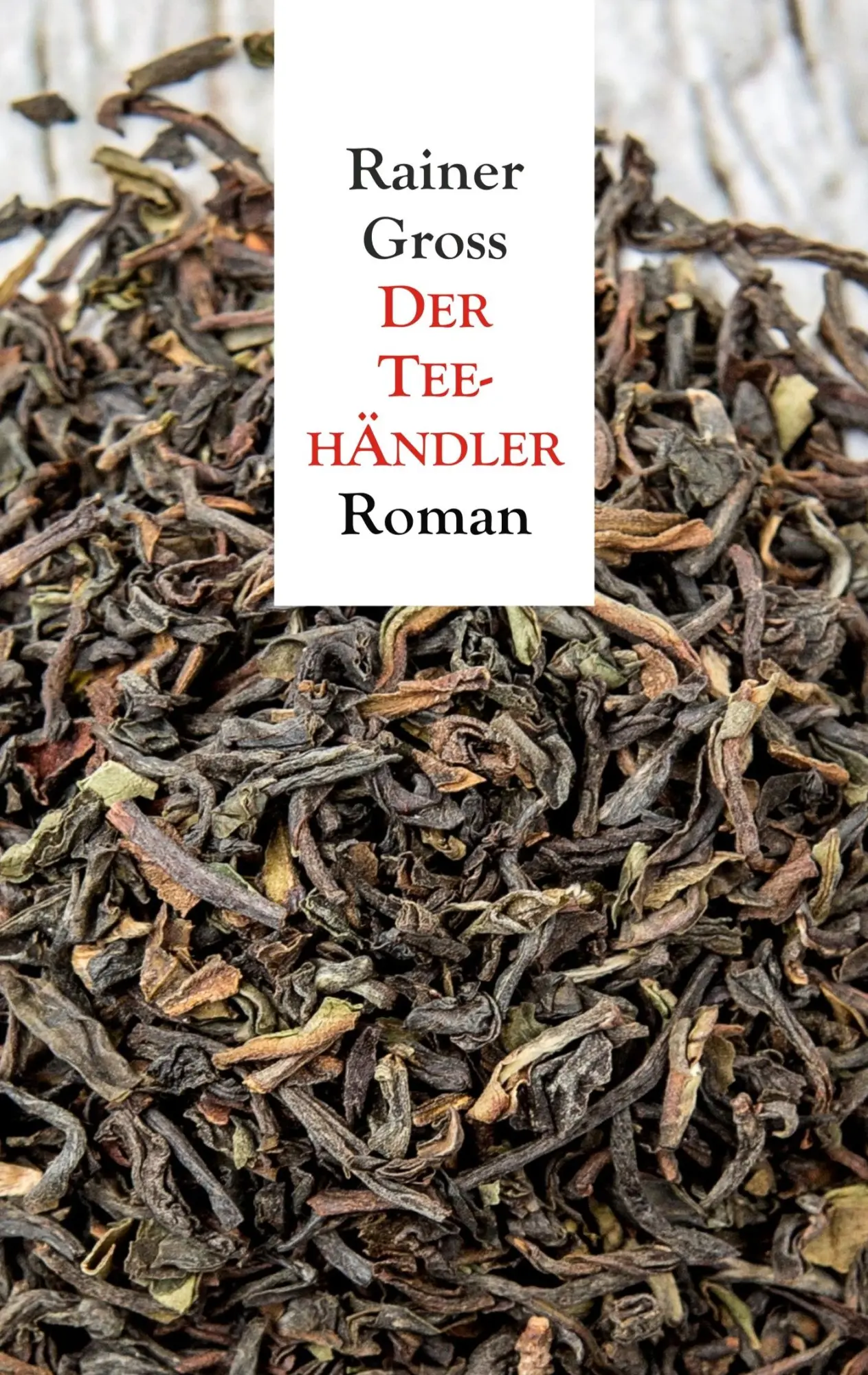 Cover: 9783748117681 | Der Teehändler | Roman | Rainer Gross | Taschenbuch | Paperback | 2019