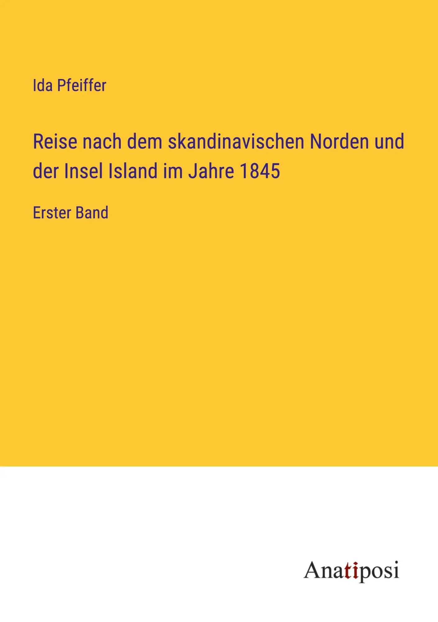 Reise nach dem skandinavischen Norden und der Insel Island im Jahre 1845: Erster Band