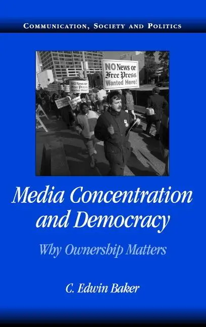 Cover: 9780521687881 | Media Concentration and Democracy | Why Ownership Matters | Baker