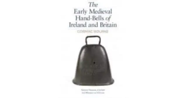 Cover: 9780901777881 | The Early Medieval Hand-Bells of Ireland and Britain | CORMAC BOURKE