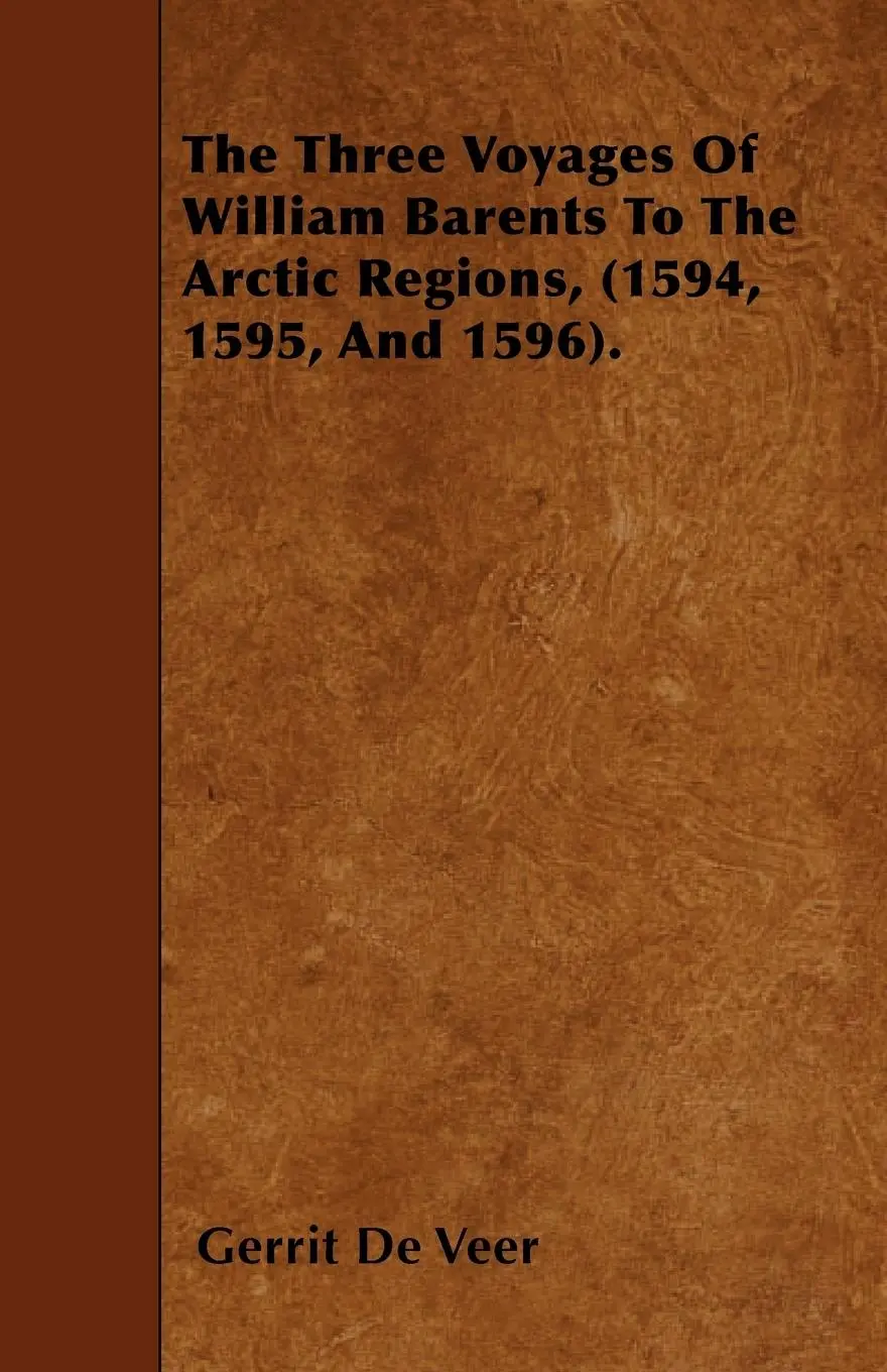 Cover: 9781445597881 | The Three Voyages Of William Barents To The Arctic Regions, (1594,...