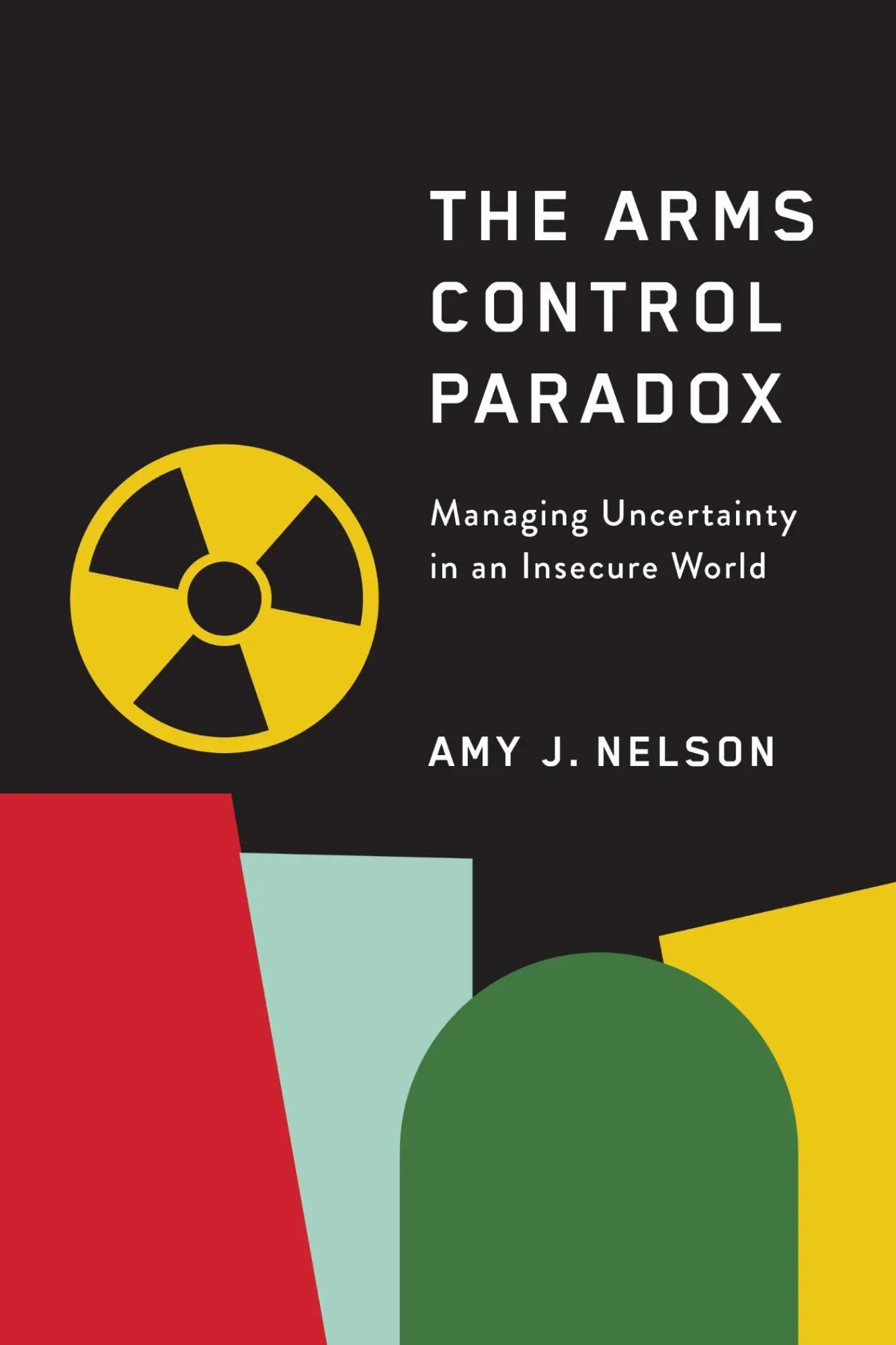 Cover: 9781503648081 | The Arms Control Paradox | Managing Uncertainty in an Insecure World