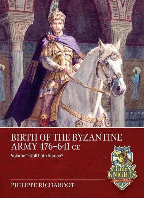 Cover: 9781804518281 | Birth of the Byzantine Army 476-641 CE Volume 1 | Still Late Roman?