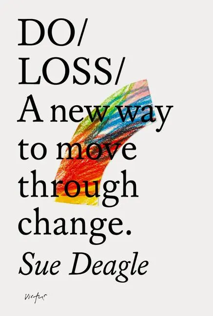 Cover: 9781914168581 | Do/ Loss | A New Way to Move Through Change | Sue Deagle | Taschenbuch