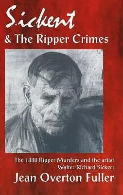 Cover: 9781869928681 | Sickert and the Ripper Crimes | Jean Overton Fuller | Taschenbuch