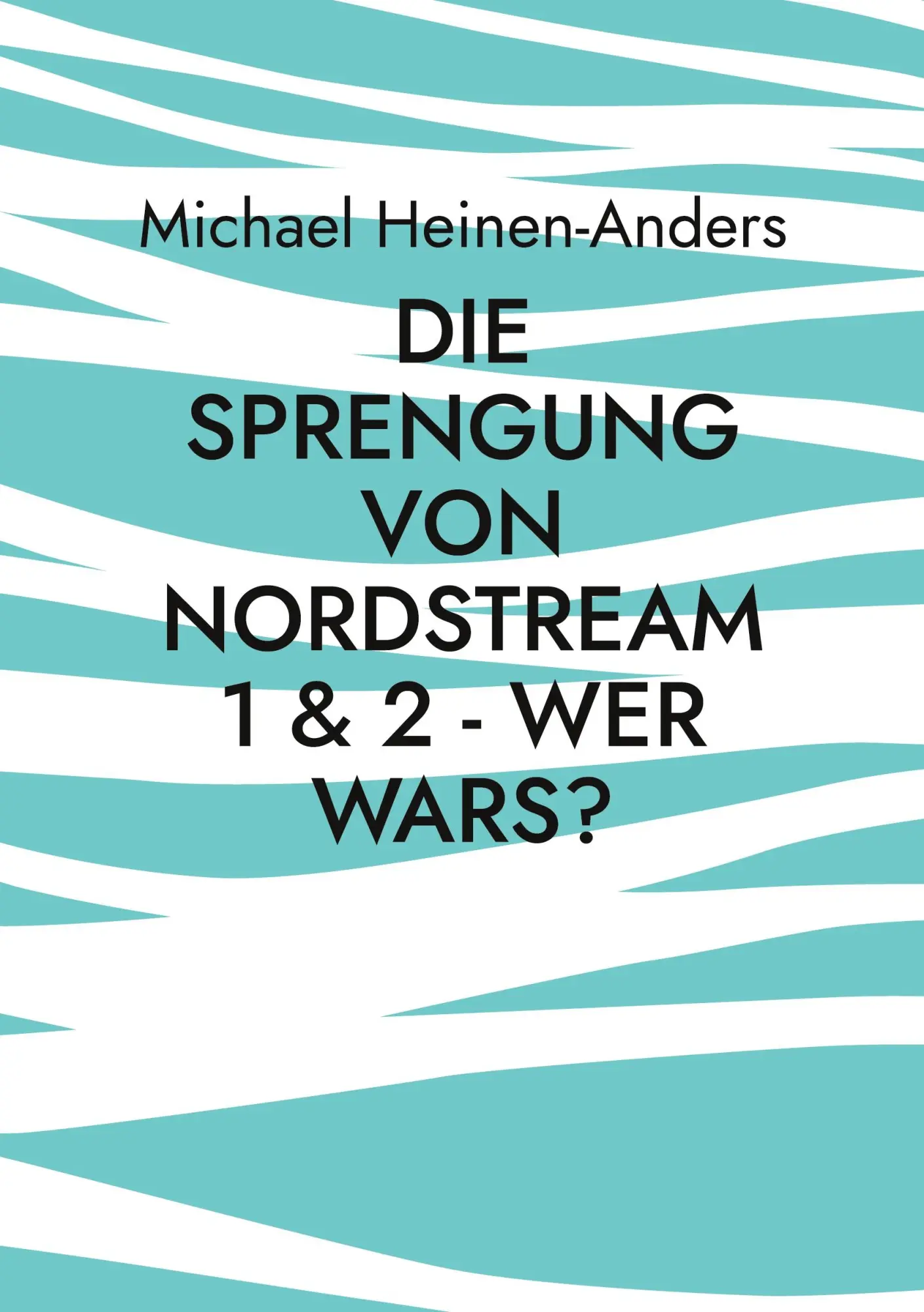Cover: 9783756248681 | Die Sprengung von Nordstream 1 &amp; 2 - wer wars? | Michael Heinen-Anders