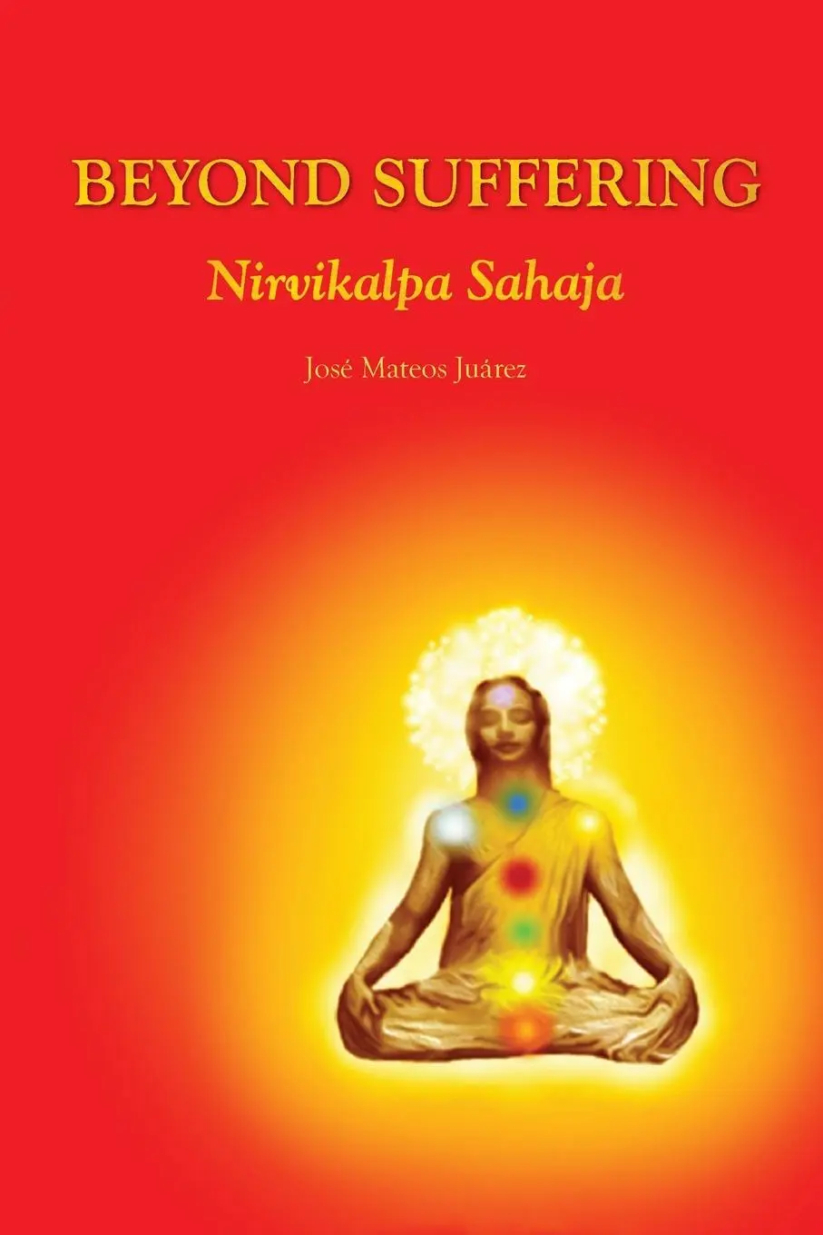 Cover: 9781471698781 | Beyond Suffering - Nirvikalpa Sahaja | José Mateos Juárez | Buch