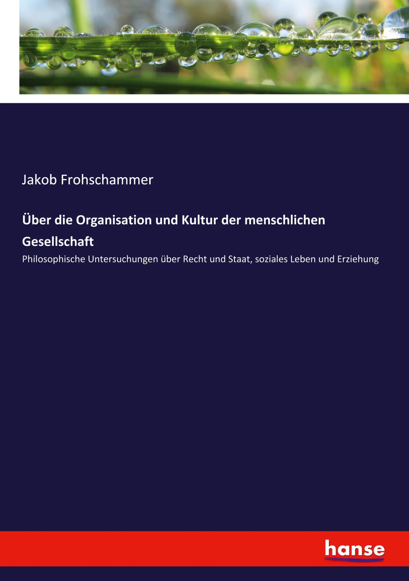 Über die Organisation und Kultur der menschlichen Gesellschaft: Philosophische Untersuchungen über Recht und Staat, soziales Leben und Erziehung