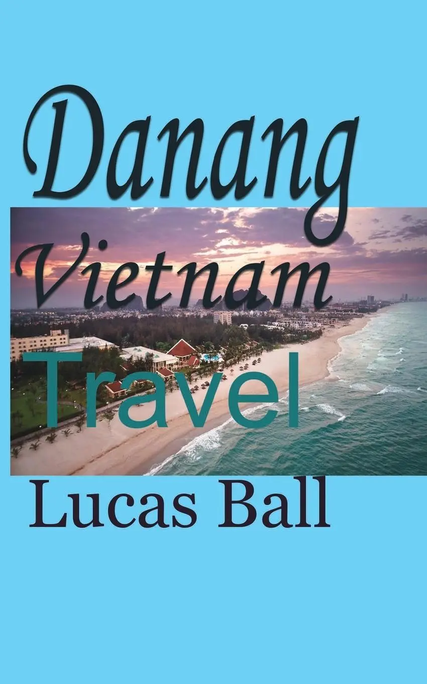 Cover: 9781715758981 | Danang Vietnam | Travel | Lucas Ball | Taschenbuch | Englisch | 2021