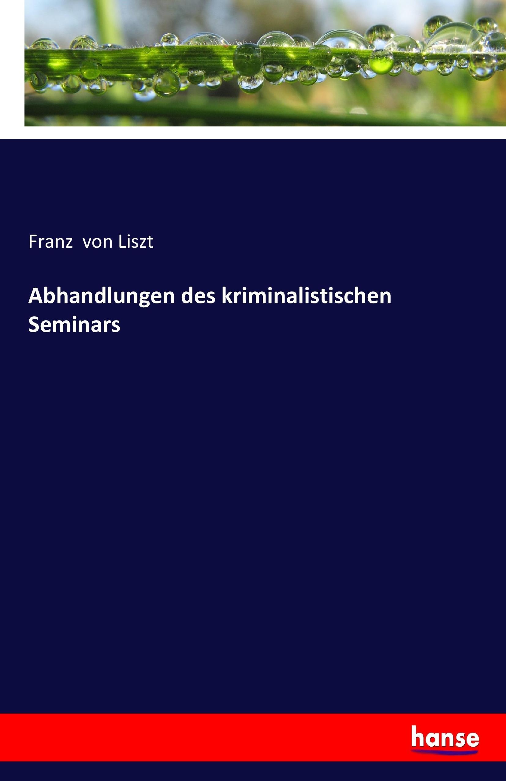 Abhandlungen des kriminalistischen Seminars | Franz Von Liszt | Taschenbuch | Paperback | 56 S. | Deutsch | 2017 | hansebooks | EAN 9783744718981 - Liszt, Franz Von