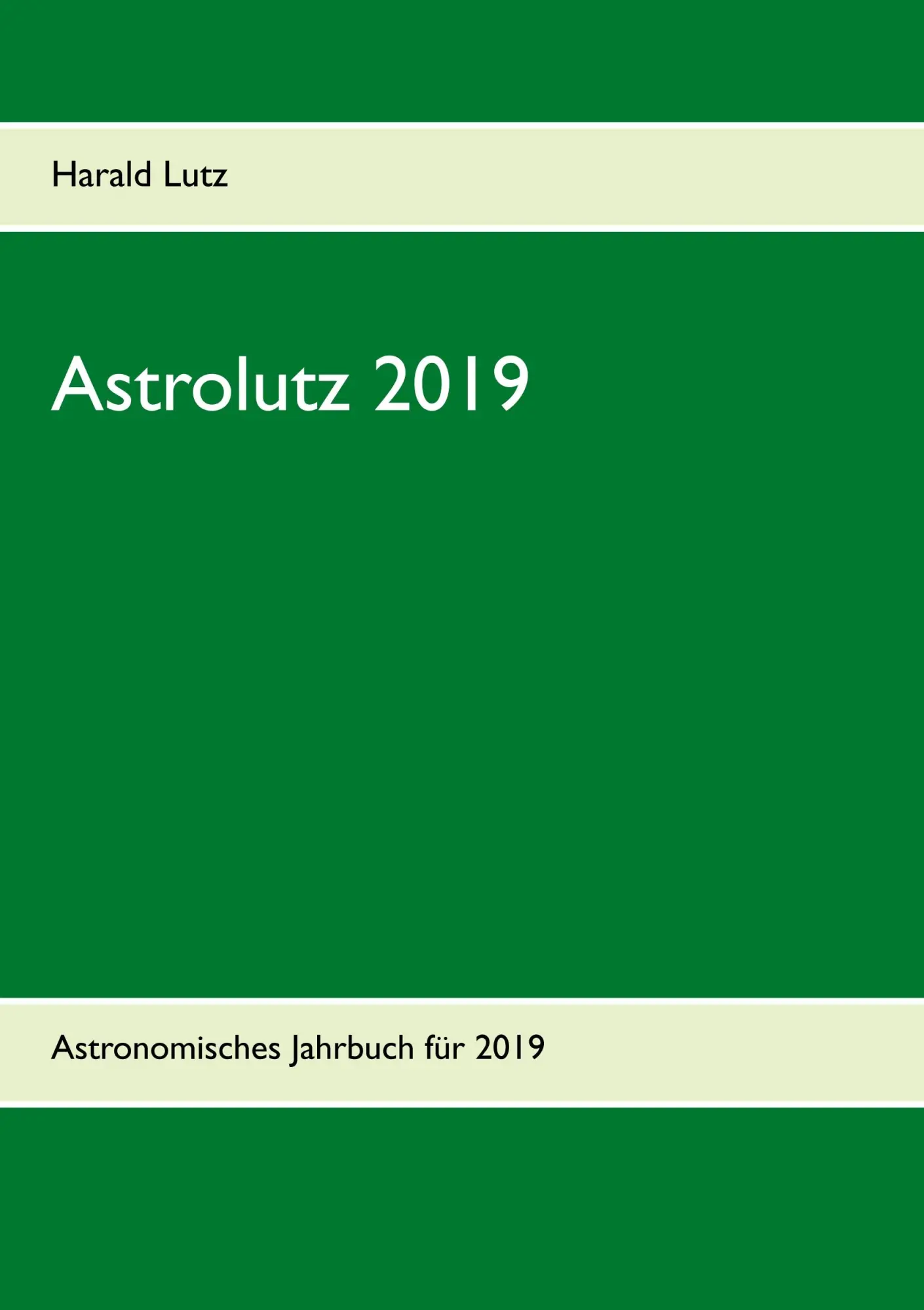 Cover: 9783752878981 | Astrolutz 2019 | Astronomisches Jahrbuch für 2019 | Harald Lutz | Buch