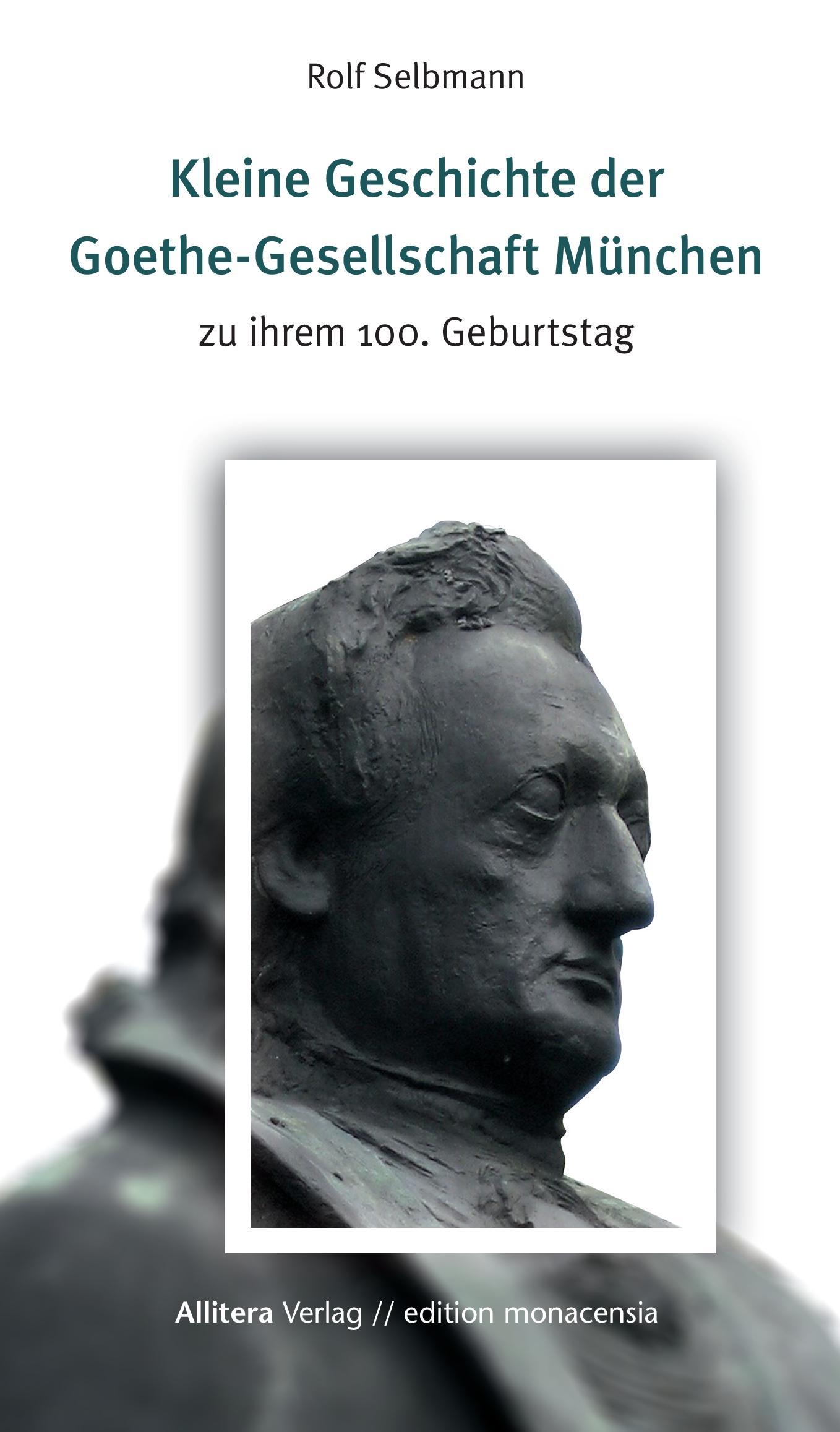 Kleine Geschichte der Goethe-Gesellschaft München | zu ihrem 100. Geburtstag | Rolf Selbmann | Buch | HC runder Rücken mit Schutzumschlag | 76 S. | Deutsch | 2016 | Allitera Verlag | EAN 9783869069081 - Selbmann, Rolf