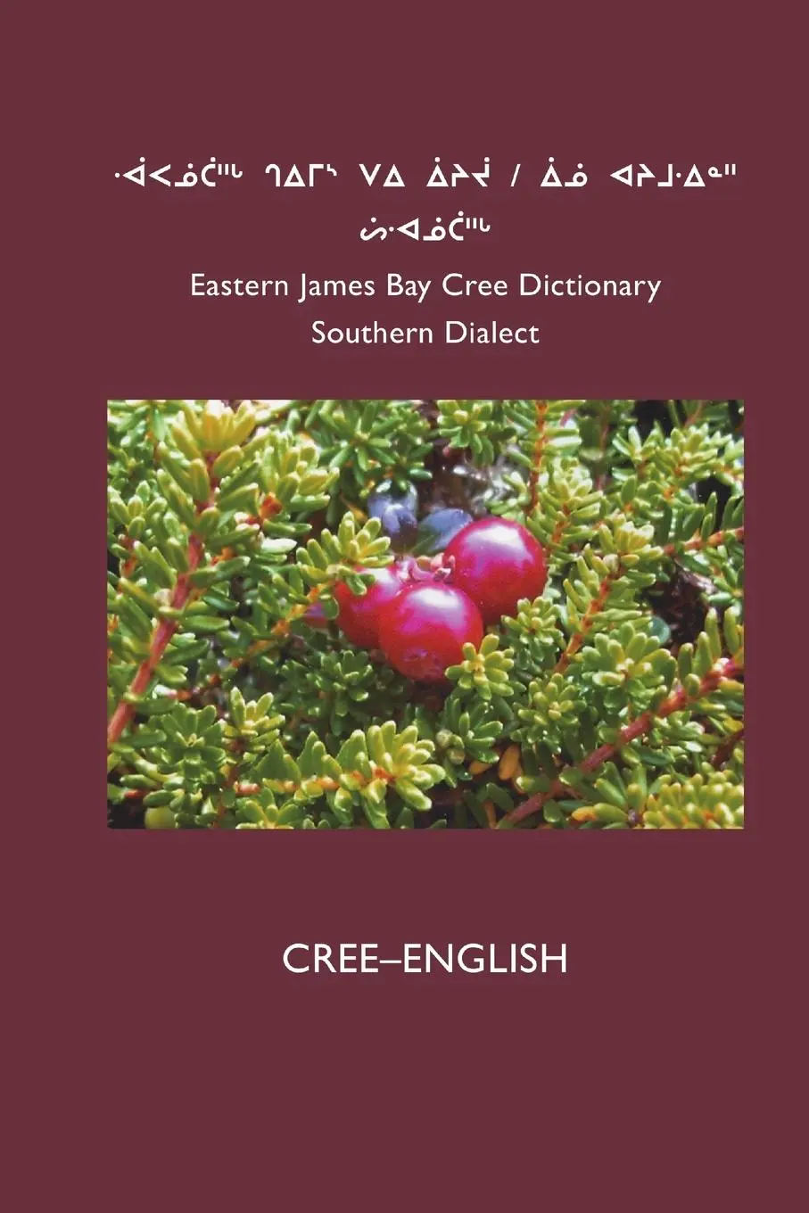 Cover: 9781927039281 | East Cree (Southern) Dictionary | CREE-ENGLISH | Cree School Board
